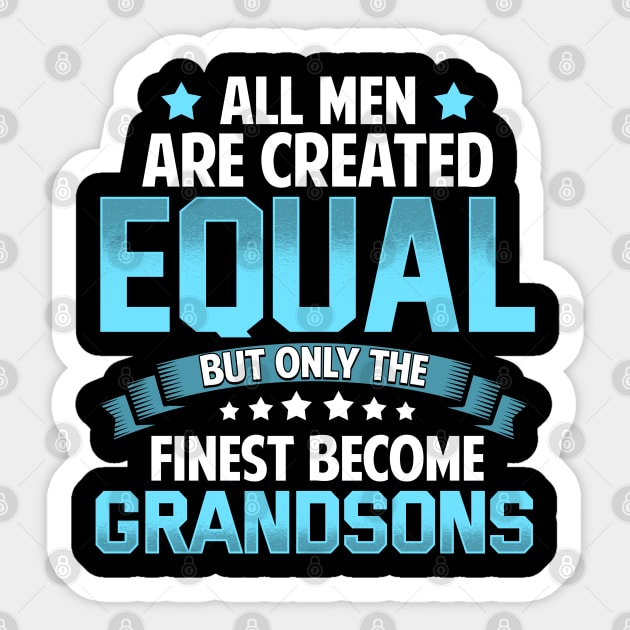 All Men Are Created Equal But Only The Finest Become GRANDSONS T Shirt Gift Sticker by lateefo